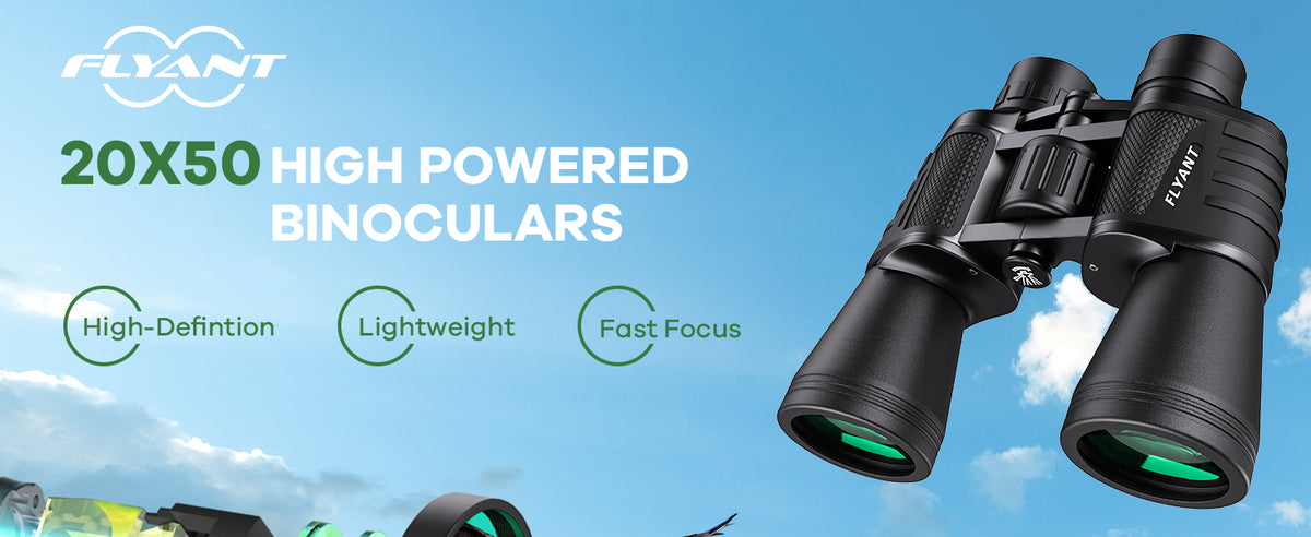 FLYANT 20x50 High Powered Binoculars for Adults - Waterproof and Compact

FLYANT Binoculars with Low Light Vision for Bird Watching and Hunting

FLYANT Outdoor Binoculars for Travel, Stargazing, and Football Games

Premium FLYANT Binoculars with BAK4 Prism and FMC Coated Lenses

Durable Waterproof FLYANT 20x50 Binoculars with Carrying Case

High Zoom FLYANT Binoculars for Wildlife Observation and Adventure

Compact FLYANT Binoculars for Hiking, Safari, and Nature Viewing

